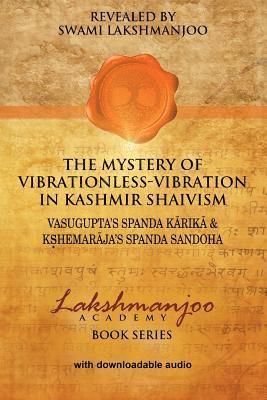 bokomslag The Mystery of Vibrationless-Vibration in Kashmir Shaivism: : Vasugupta's Spanda Karika & Kshemaraja's Spanda Sandoha