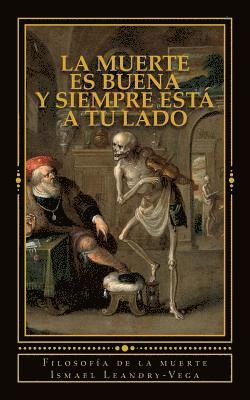 Ismael Leandry-Vega - La muerte es buena y siempre está a tu lado: Filosofía de la muerte, Häftad