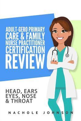 bokomslag Adult-Gero Primary Care and Family Nurse Practitioner Certification Review: Head, Eyes, Ears, Nose and Throat