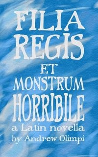 bokomslag Filia Regis et Monstrum Horribile