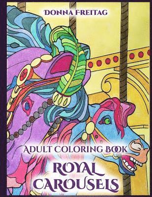 Royal Carousels: Adult Coloring Book 1