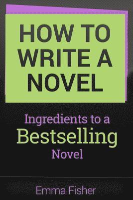 bokomslag How to Write a Novel: Ingredients to a Bestselling Novel