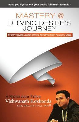 bokomslag Mastery @ Driving Desire's Journey: Twenty Thought Leaders Orginial Narratives From Across The Globe