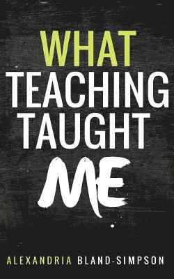 What Teaching Taught Me 1