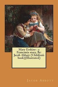 bokomslag Mary Erskine: a Franconia story. By: Jacob Abbott (Children's book)(Illustrated)