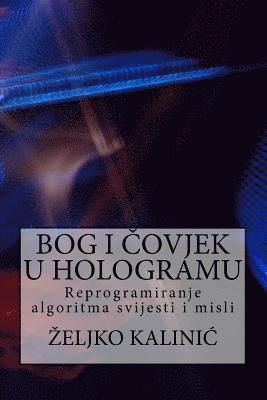 bokomslag Bog I Covjek U Hologramu: Reprogramiranje Algoritma Svijesti I Misli