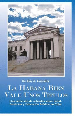 La Habana bien vale unos Títulos: Una selección de artículos sobre Salud, Medicina y Educación Médica en Cuba 1