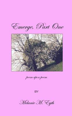 Melanie M. Eyth - Emerge, Poem Upon Poem, Häftad