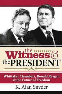 bokomslag The Witness and the President: Whittaker Chambers, Ronald Reagan and the Future of Freedom