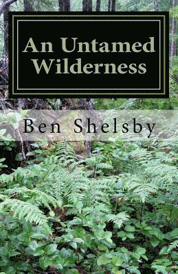 Ben G. Shelsby - An Untamed Wilderness: A Part of The Stoddert Fift Grade Writing Project, Häftad
