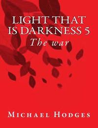 bokomslag Light that is darkness 5: The war