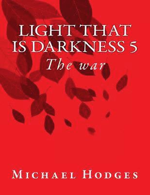 Light that is darkness 5: The war 1