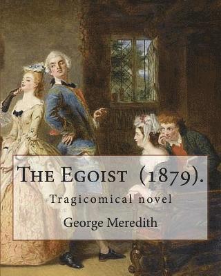 The Egoist (1879). By: George Meredith: The Egoist is a tragicomical novel by George Meredith published in 1879 1