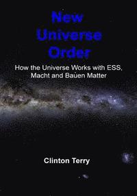 bokomslag New Universe Order: How the Universe Works with Ess, Macht and Bauen Matter