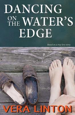 Dancing on the Water's Edge: Based on a true love story. 1