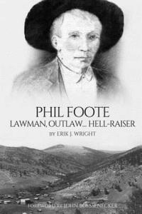bokomslag Phil Foote: Lawman, Outlaw, Hell-Raiser