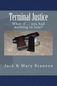 bokomslag Terminal Justice: What if ... you had nothing to lose?