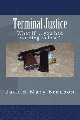 Terminal Justice: What if ... you had nothing to lose? 1