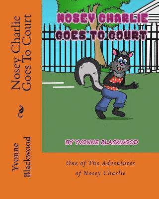 Nosey Charlie Goes To Court: A Nosy Charlie Adventure 1