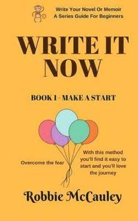 bokomslag Write It Now, Book 1 Make A Start: Overcome the fear. With this method you'll find it easy to start and you'll love the journey