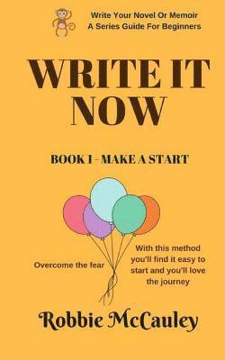 bokomslag Write It Now, Book 1 Make A Start: Overcome the fear. With this method you'll find it easy to start and you'll love the journey