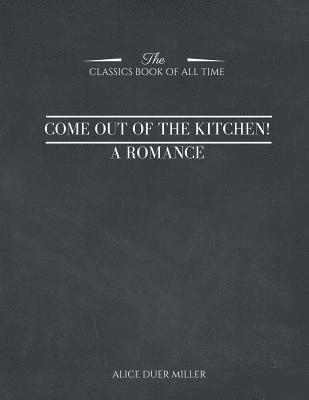 Come Out of the Kitchen! A Romance 1