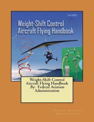 Weight-Shift Control Aircraft Flying Handbook .By: Federal Aviation Administration 1