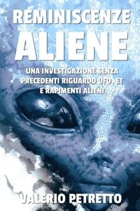 bokomslag Reminiscenze Aliene: Come recuperare i ricordi delle Abductions e conoscere finalmente gli scopi degli ET