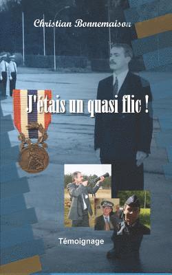 J'étais un quasi flic: Témoignage 1