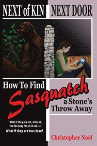 bokomslag Next of Kin Next Door: How to Find Sasquatch a Stone's Throw Away