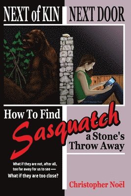 Next of Kin Next Door: How to Find Sasquatch a Stone's Throw Away 1