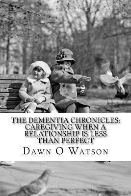 bokomslag The Dementia Chronicles: Caregiving When a Relationship is Less Than Perfect