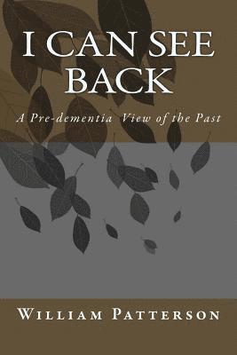 I Can See Back: A Pre-Dementia View of the Past 1