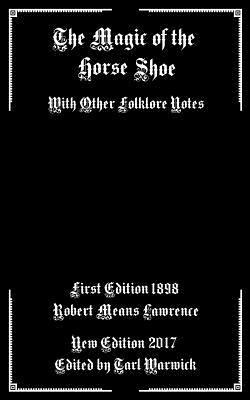 The Magic of the Horse Shoe: With Other Folklore Notes