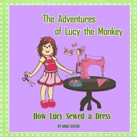bokomslag How Lucy Sewed a Dress.The Adventures of Lucy the Monkey: Children's book about funny Lucy the monkey and her friends, Book for kids