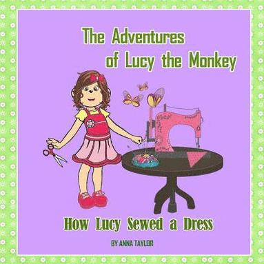 bokomslag How Lucy Sewed a Dress.The Adventures of Lucy the Monkey: Children's book about funny Lucy the monkey and her friends, Book for kids