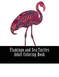 bokomslag Flamingo and Sea Turtles Adult Coloring Book: Large One Sided Stress Relieving, Relaxing Flamingos Coloring Book For Grownups, Women, Men & Youths. Ea