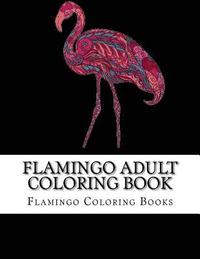 bokomslag Flamingo Adult Coloring Book: Large One Sided Stress Relieving, Relaxing Flamingo Coloring Book For Grownups, Women, Men & Youths. Easy Flamingos De