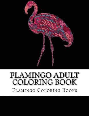 bokomslag Flamingo Adult Coloring Book: Large One Sided Stress Relieving, Relaxing Flamingo Coloring Book For Grownups, Women, Men & Youths. Easy Flamingos De