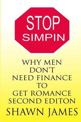 bokomslag STOP SIMPIN-Why Men Don't Need Finance To Get Romance Second Edition