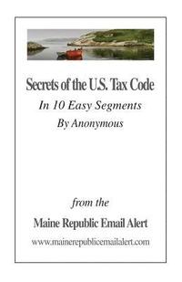 bokomslag Secrets Of The U.S. Tax Code: In 10 Easy Segments by Anonymous