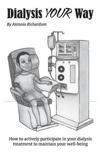 bokomslag Dialysis Your Way: How To Actively Participate In Your Dialysis Treatment To Maintain Your Well-Being