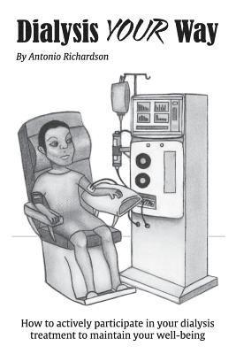 bokomslag Dialysis Your Way: How To Actively Participate In Your Dialysis Treatment To Maintain Your Well-Being