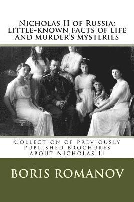 Boris Romanov - Nicholas II of Russia: little-known facts of life and murder's mysteries: Collection of previously published brochures about Nicholas II, Häftad