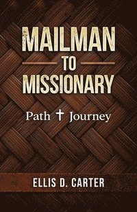bokomslag Mailman to Missionary: Path + Journey