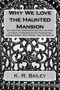 bokomslag Why We Love the Haunted Mansion: 19th Century Appropriations and the Topic of Death in Modern Gothic Narratives: Edward Gorey, Walt Disney, and Tim Bu