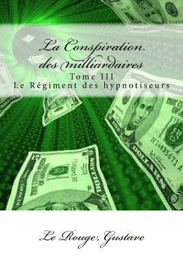 La Conspiration des milliardaires: Tome III Le Régiment des hypnotiseurs 1