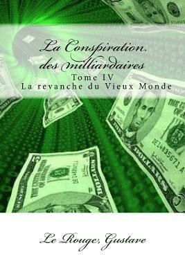 La Conspiration des milliardaires: Tome IV La revanche du Vieux Monde 1