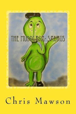 bokomslag The Muddle-a-saurus: The Muddle-a-saurus is the muddliest, cuddliest dinosaur you could ever wish to meet. Can you spot his muddled up mistakes ?