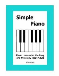 bokomslag Simple Piano: Piano Lessons for the Busy and Musically-Inept Adult